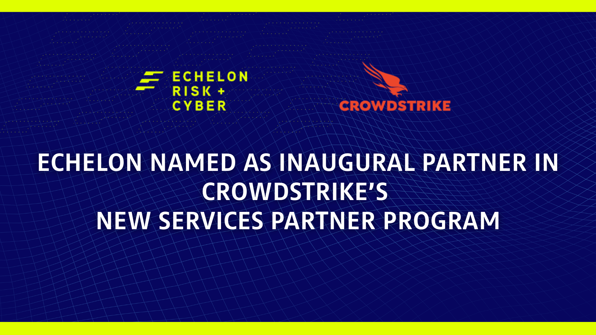 Echelon Named as Inaugural Partner in CrowdStrike’s New Services Partner Program