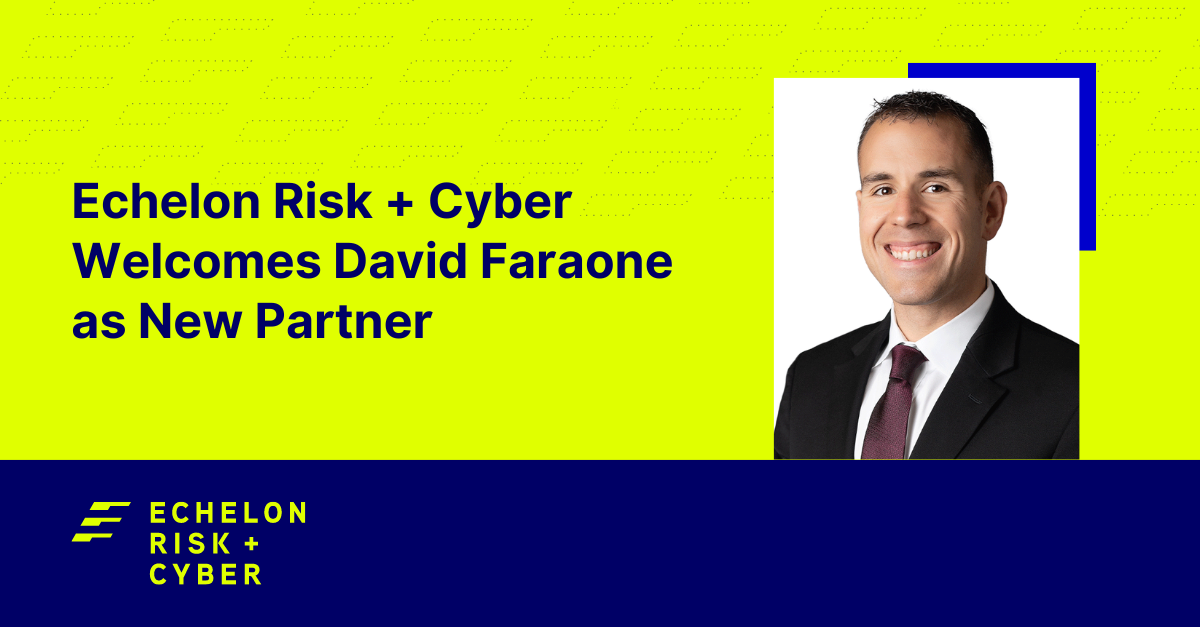 Echelon Risk + Cyber Welcomes David Faraone as New Partner