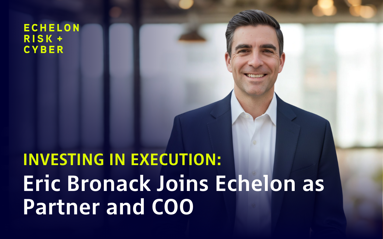Investing in Execution: Eric Bronack Joins Echelon as Partner and COO