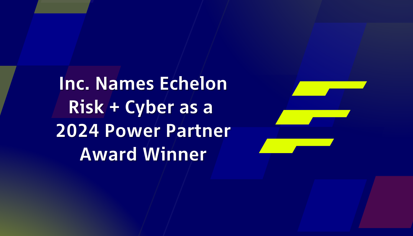 Inc. Names Echelon Risk + Cyber as a 2024 Power Partner Award Winner