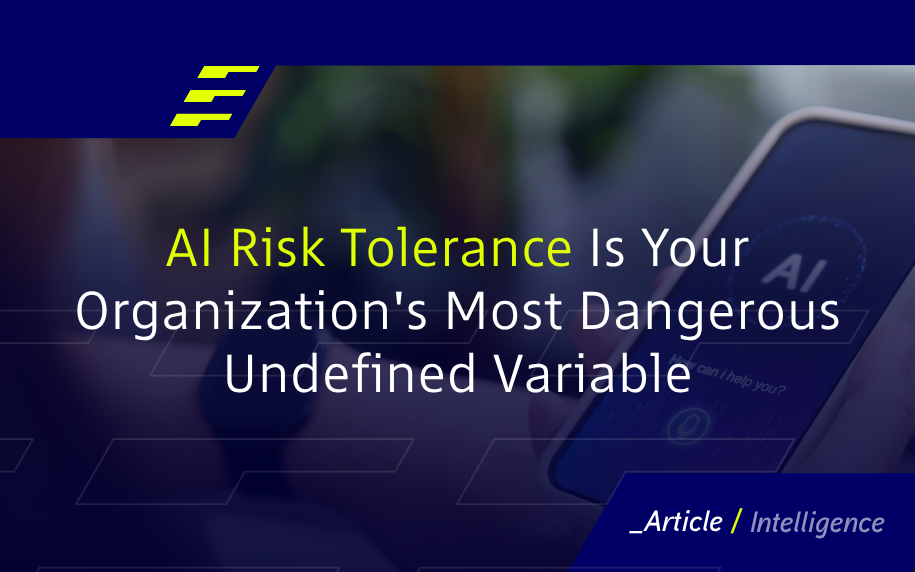 AI Risk Tolerance Is Your Organization's Most Dangerous Undefined Variable