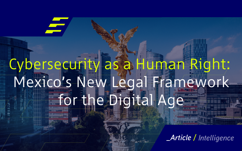 Cybersecurity as a Human Right: Mexico’s New Legal Framework for the Digital Age   
