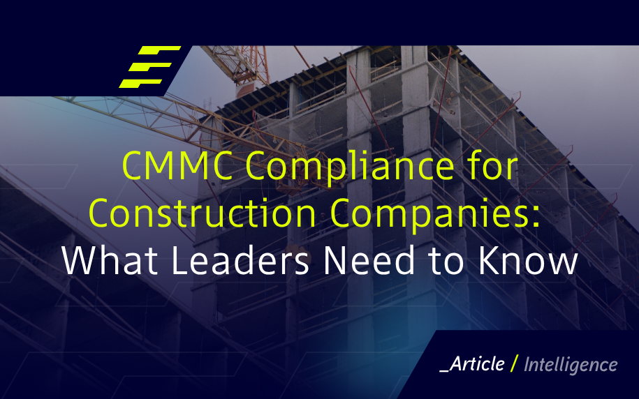 CMMC Compliance for Construction Companies: What Leaders Need to Know