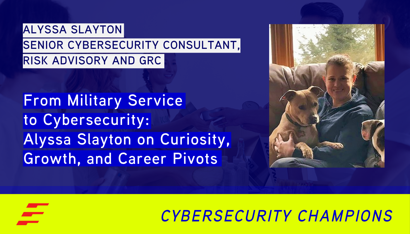 From Military Service to Cybersecurity: Alyssa Slayton on Curiosity, Growth, and Career Pivots 