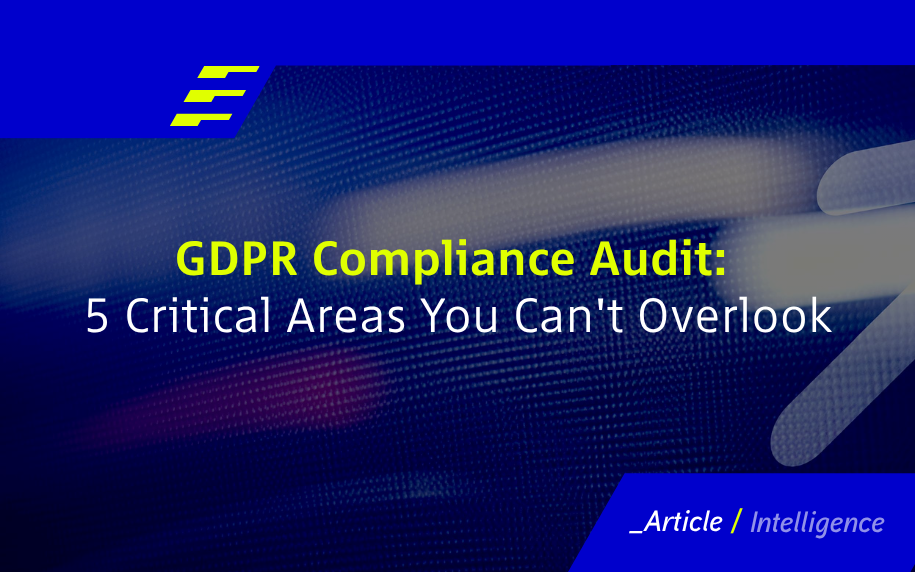 GDPR Compliance Audit: 5 Critical Areas You Can't Overlook 