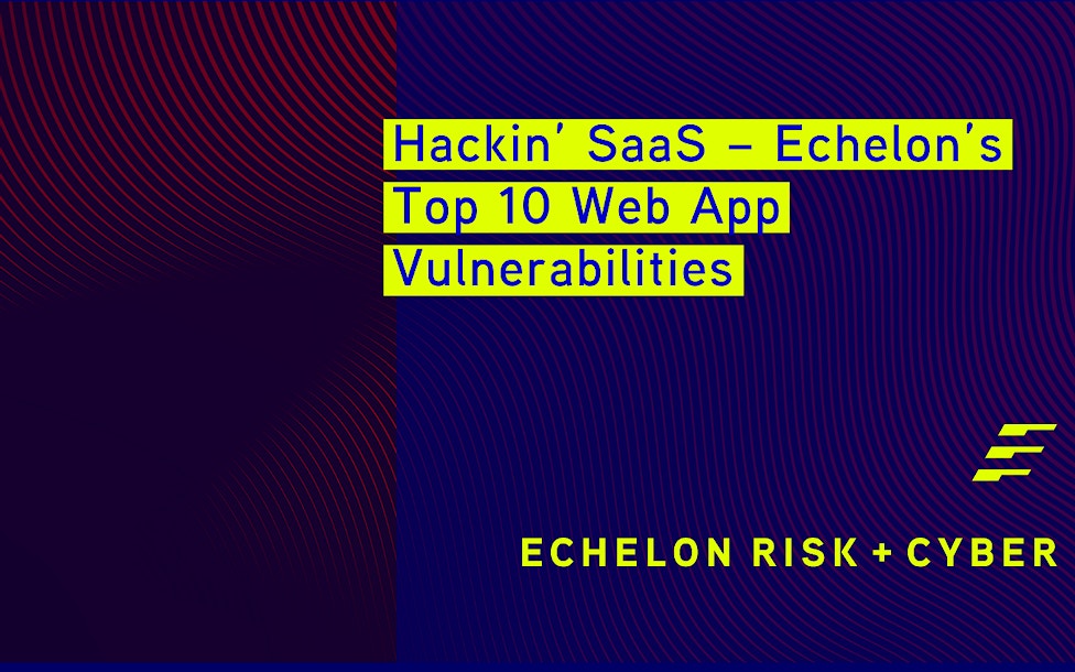 Hackin’ SaaS – Echelon’s Top 10 Web App Vulnerabilities