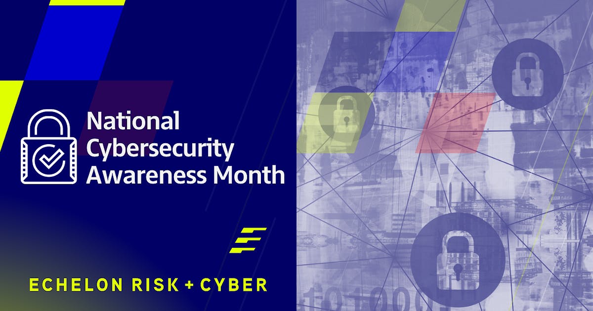 Cybersecurity Awareness Month 2022 // Echelon Risk + Cyber
