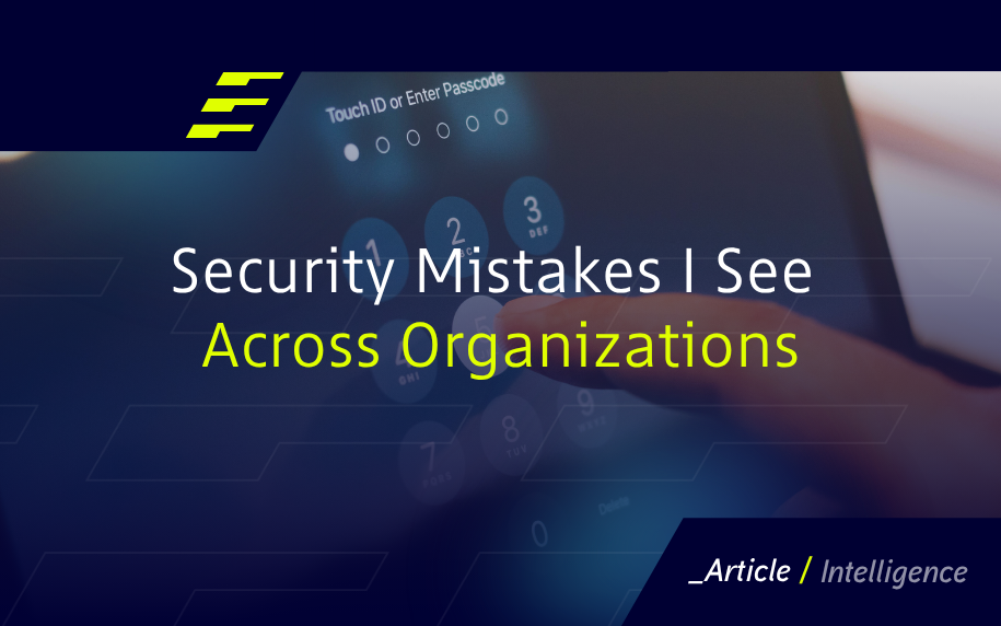 Security Mistakes I See Repeated Across Organizations