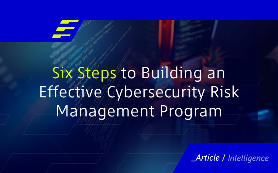 Six Steps to Building an Effective Cybersecurity Risk Management Program 
