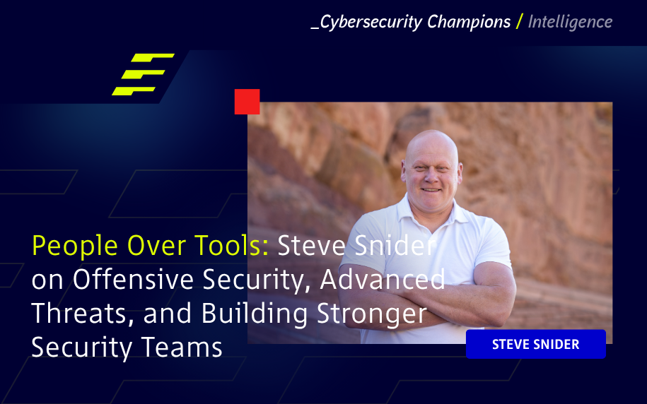 People Over Tools: Steve Snider on Offensive Security, Advanced Threats, and Building Stronger Security Teams