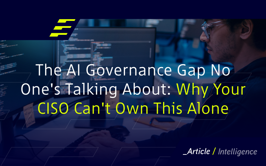 The AI Governance Gap No One's Talking About: Why Your CISO Can't Own This Alone