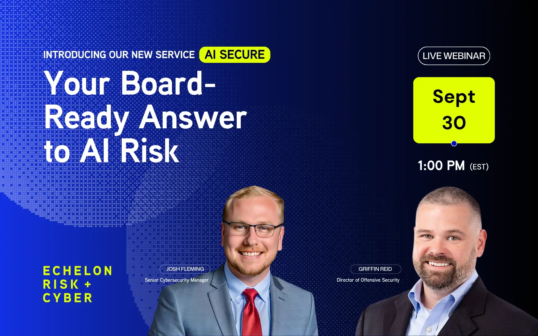 AI Secure webinar with Josh Fleming & Griffin Reid, September 30 at 1:00 PM EST, Echelon Risk + Cyber.